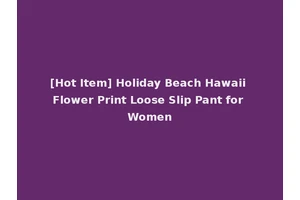 [Hot Item] Holiday Beach Hawaii Flower Print Loose Slip Pant for Women