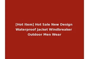 [Hot Item] Hot Sale New Design Waterproof Jacket Windbreaker Outdoor Men Wear