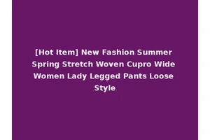 [Hot Item] New Fashion Summer Spring Stretch Woven Cupro Wide Women Lady Legged Pants Loose Style