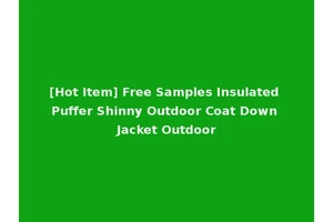 [Hot Item] Free Samples Insulated Puffer Shinny Outdoor Coat Down Jacket Outdoor