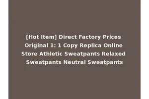 [Hot Item] Direct Factory Prices Original 1: 1 Copy Replica Online Store Athletic Sweatpants Relaxed Sweatpants Neutral Sweatpants