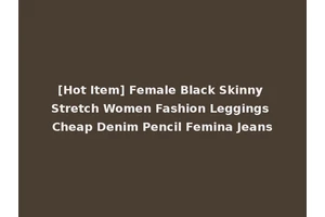 [Hot Item] Female Black Skinny Stretch Women Fashion Leggings Cheap Denim Pencil Femina Jeans