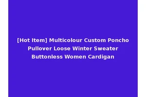 [Hot Item] Multicolour Custom Poncho Pullover Loose Winter Sweater Buttonless Women Cardigan
