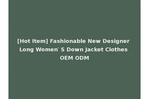 [Hot Item] Fashionable New Designer Long Women′ S Down Jacket Clothes OEM ODM
