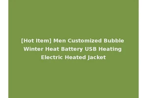 [Hot Item] Men Customized Bubble Winter Heat Battery USB Heating Electric Heated Jacket