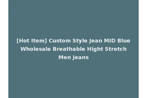 [Hot Item] Custom Style Jean MID Blue Wholesale Breathable Hight Stretch Men Jeans