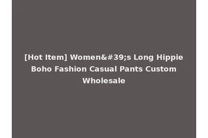 [Hot Item] Women's Long Hippie Boho Fashion Casual Pants Custom Wholesale