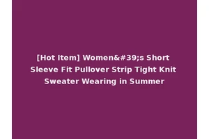 [Hot Item] Women's Short Sleeve Fit Pullover Strip Tight Knit Sweater Wearing in Summer