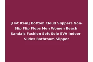 [Hot Item] Bottom Cloud Slippers Non-Slip Flip Flops Men Women Beach Sandals Fashion Soft Sole EVA Indoor Slides Bathroom Slipper