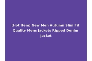 [Hot Item] New Men Autumn Slim Fit Quality Mens Jackets Ripped Denim Jacket