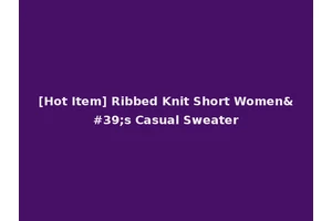 [Hot Item] Ribbed Knit Short Women's Casual Sweater