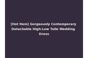 [Hot Item] Gorgeously Contemporary Detachable High-Low Tulle Wedding Dress