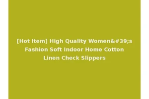 [Hot Item] High Quality Women's Fashion Soft Indoor Home Cotton Linen Check Slippers