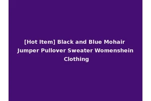 [Hot Item] Black and Blue Mohair Jumper Pullover Sweater Womenshein Clothing
