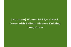 [Hot Item] Women's V-Neck Dress with Balloon Sleeves Knitting Long Dress