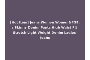[Hot Item] Jeans Women Women's Skinny Denim Pants High Waist Fit Stretch Light Weight Denim Ladies Jeans