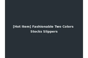 [Hot Item] Fashionable Two Colors Stocks Slippers