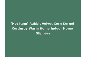 [Hot Item] Rabbit Velvet Corn Kernel Corduroy Warm Home Indoor Home Slippers