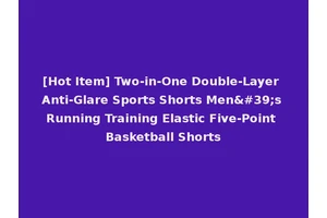 [Hot Item] Two-in-One Double-Layer Anti-Glare Sports Shorts Men's Running Training Elastic Five-Point Basketball Shorts