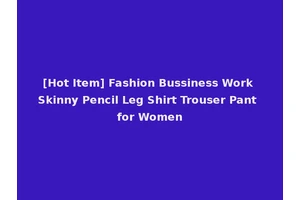 [Hot Item] Fashion Bussiness Work Skinny Pencil Leg Shirt Trouser Pant for Women