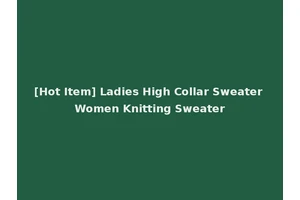[Hot Item] Ladies High Collar Sweater Women Knitting Sweater