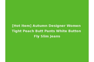 [Hot Item] Autumn Designer Women Tight Peach Butt Pants White Button Fly Slim Jeans