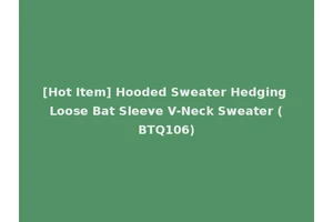 [Hot Item] Hooded Sweater Hedging Loose Bat Sleeve V-Neck Sweater (BTQ106)