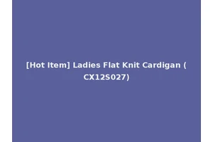 [Hot Item] Ladies Flat Knit Cardigan (CX12S027)