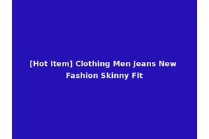 [Hot Item] Clothing Men Jeans New Fashion Skinny Fit