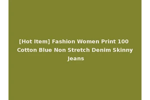 [Hot Item] Fashion Women Print 100 Cotton Blue Non Stretch Denim Skinny Jeans