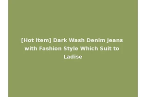 [Hot Item] Dark Wash Denim Jeans with Fashion Style Which Suit to Ladise