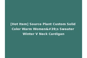 [Hot Item] Source Plant Custom Solid Color Warm Women's Sweater Winter V Neck Cardigan