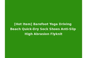 [Hot Item] Barefoot Yoga Driving Beach Quick-Dry Sock Shoes Anti-Slip High Abrasion Flyknit
