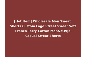 [Hot Item] Wholesale Men Sweat Shorts Custom Logo Street Swear Soft French Terry Cotton Men's Casual Sweat Shorts