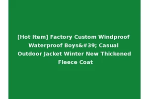 [Hot Item] Factory Custom Windproof Waterproof Boys' Casual Outdoor Jacket Winter New Thickened Fleece Coat