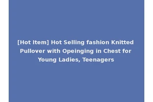 [Hot Item] Hot Selling fashion Knitted Pullover with Opeinging in Chest for Young Ladies, Teenagers