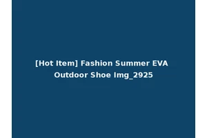 [Hot Item] Fashion Summer EVA Outdoor Shoe Img_2925