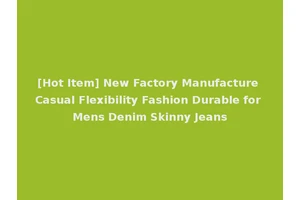 [Hot Item] New Factory Manufacture Casual Flexibility Fashion Durable for Mens Denim Skinny Jeans