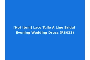 [Hot Item] Lace Tulle A Line Bridal Evening Wedding Dress (RS023)