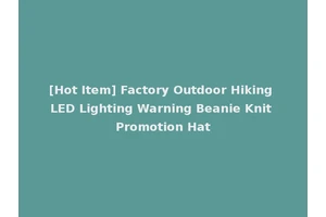 [Hot Item] Factory Outdoor Hiking LED Lighting Warning Beanie Knit Promotion Hat