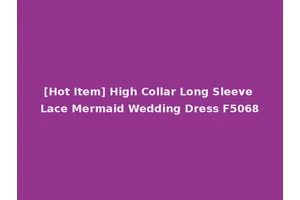 [Hot Item] High Collar Long Sleeve Lace Mermaid Wedding Dress F5068