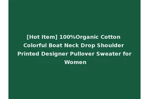 [Hot Item] 100%Organic Cotton Colorful Boat Neck Drop Shoulder Printed Designer Pullover Sweater for Women