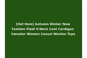 [Hot Item] Autumn Winter New Fashion Plaid V-Neck Coat Cardigan Sweater Women Casual Woolen Tops