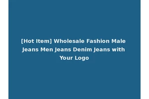 [Hot Item] Wholesale Fashion Male Jeans Men Jeans Denim Jeans with Your Logo