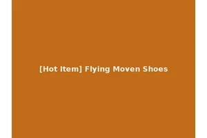 [Hot Item] Flying Moven Shoes