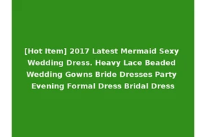 [Hot Item] 2017 Latest Mermaid Sexy Wedding Dress. Heavy Lace Beaded Wedding Gowns Bride Dresses Party Evening Formal Dress Bridal Dress