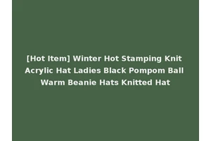 [Hot Item] Winter Hot Stamping Knit Acrylic Hat Ladies Black Pompom Ball Warm Beanie Hats Knitted Hat