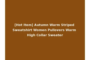 [Hot Item] Autumn Warm Striped Sweatshirt Women Pullovers Warm High Collar Sweater