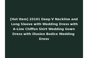 [Hot Item] 23101 Deep V Neckline and Long Sleeve with Wedding Dress with A-Line Chiffon Skirt Wedding Gown Dress with Illusion Bodice Wedding Dress