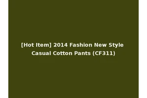 [Hot Item] 2014 Fashion New Style Casual Cotton Pants (CF311)
